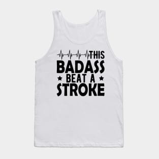 Stroke Survivor - This badass beat a stroke Tank Top